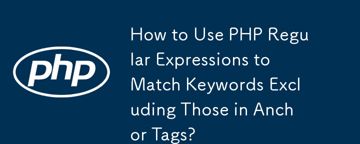 Comment utiliser des expressions régulières PHP pour faire correspondre des mots-clés à l'exclusion de ceux des balises d'ancrage ?