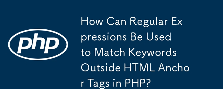 Comment les expressions régulières peuvent-elles être utilisées pour faire correspondre des mots-clés en dehors des balises d'ancrage HTML en PHP ?