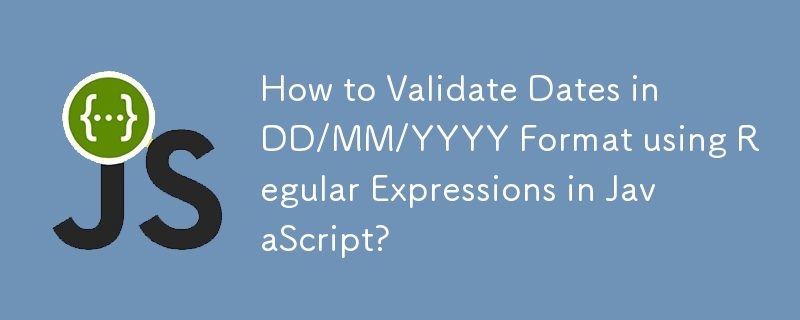 Comment valider les dates au format JJ/MM/AAAA à l'aide d'expressions régulières en JavaScript ?