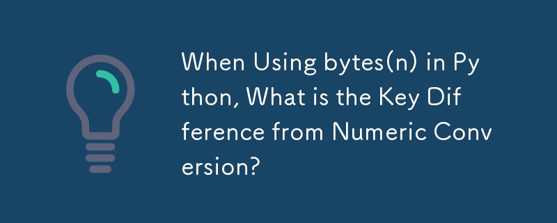 Python에서 bytes(n)을 사용할 때 숫자 변환과의 주요 차이점은 무엇입니까?