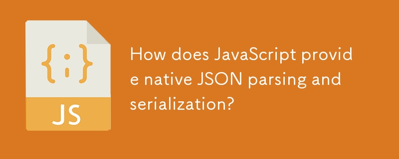 Comment JavaScript fournit-il une analyse et une sérialisation JSON natives ?