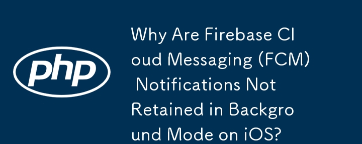 Mengapa Pemberitahuan Firebase Cloud Messaging (FCM) Tidak Dikekalkan dalam Mod Latar Belakang pada iOS?