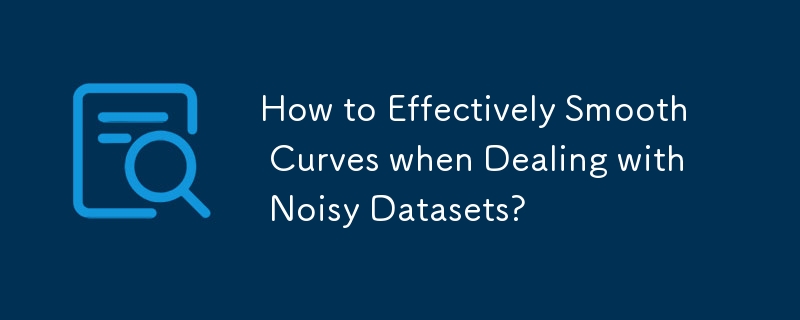 How to Effectively Smooth Curves when Dealing with Noisy Datasets?