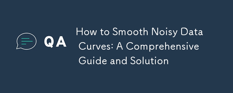 How to Smooth Noisy Data Curves: A Comprehensive Guide and Solution