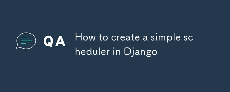 So erstellen Sie einen einfachen Scheduler in Django