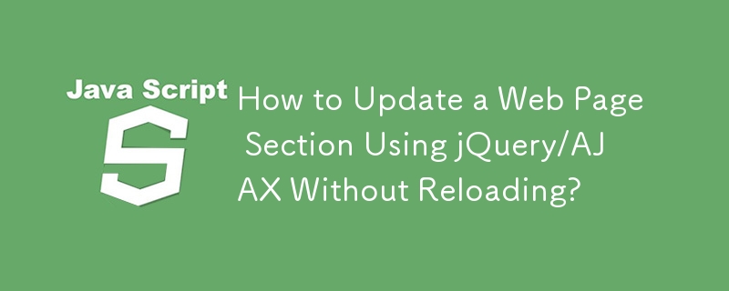 How to Update a Web Page Section Using jQuery/AJAX Without Reloading?