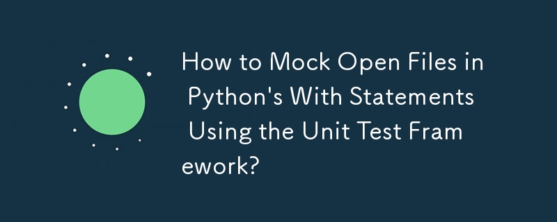 Comment simuler des fichiers ouverts dans des instructions Python à l'aide du framework de tests unitaires ?