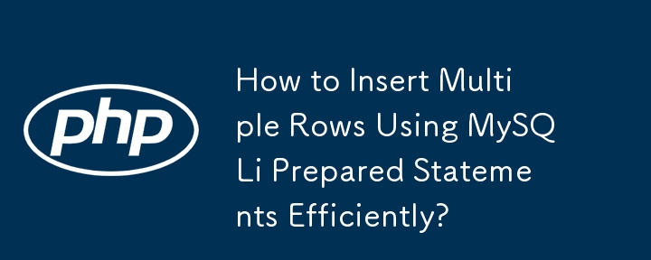 How to Insert Multiple Rows Using MySQLi Prepared Statements Efficiently?