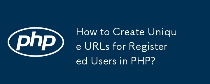 Comment créer des URL uniques pour les utilisateurs enregistrés en PHP ?