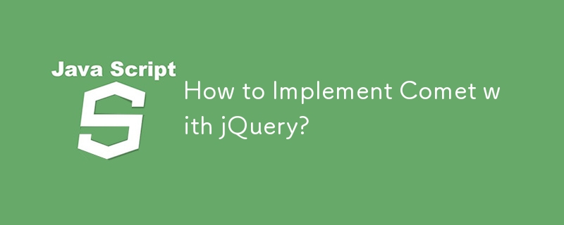 Comment implémenter Comet avec jQuery ?