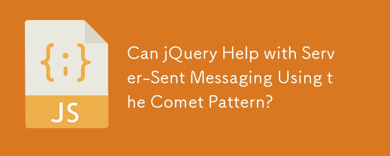 Can jQuery Help with Server-Sent Messaging Using the Comet Pattern?