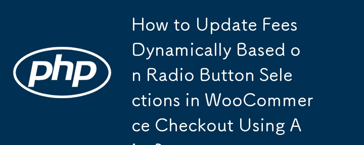 Bagaimana untuk Mengemas kini Yuran Secara Dinamik Berdasarkan Pemilihan Butang Radio dalam WooCommerce Checkout Menggunakan Ajax?