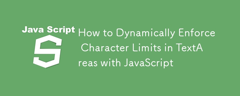 Comment appliquer dynamiquement les limites de caractères dans TextAreas avec JavaScript