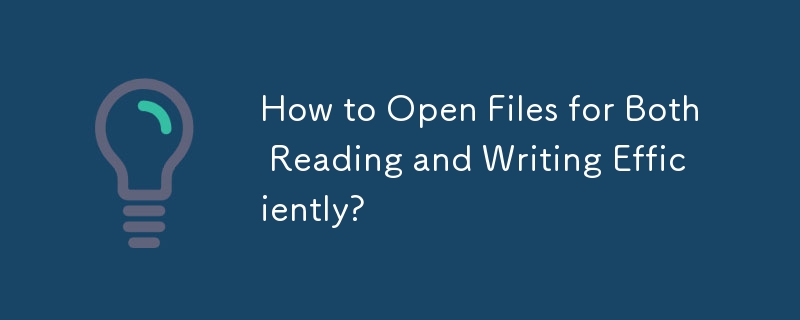 How to Open Files for Both Reading and Writing Efficiently?