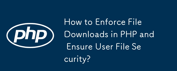 Bagaimana untuk Menguatkuasakan Muat Turun Fail dalam PHP dan Memastikan Keselamatan Fail Pengguna?