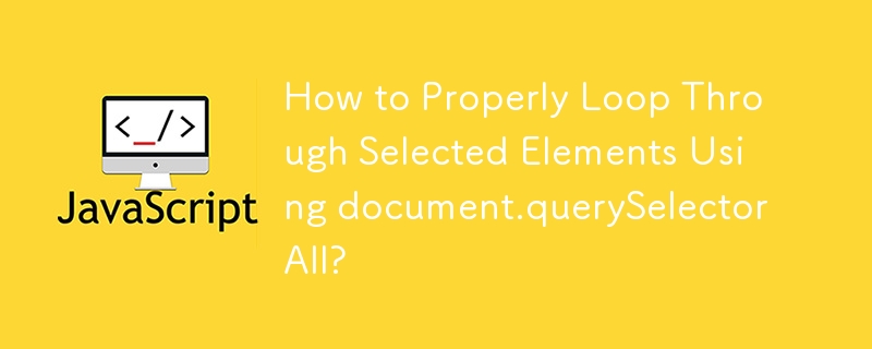 Comment parcourir correctement les éléments sélectionnés à l'aide de document.querySelectorAll ?