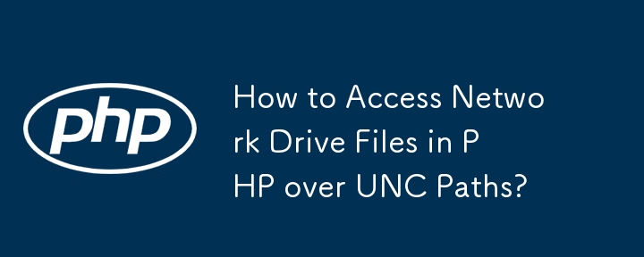 How to Access Network Drive Files in PHP over UNC Paths?