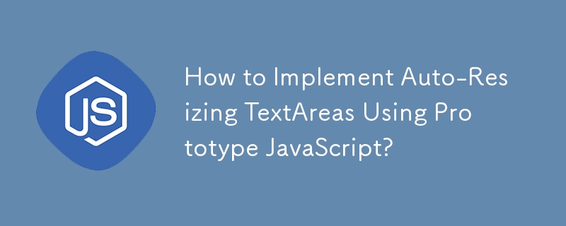 How to Implement Auto-Resizing TextAreas Using Prototype JavaScript?