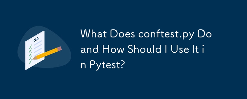 conftest.py は何をするものですか? Pytest でどのように使用すればよいですか?