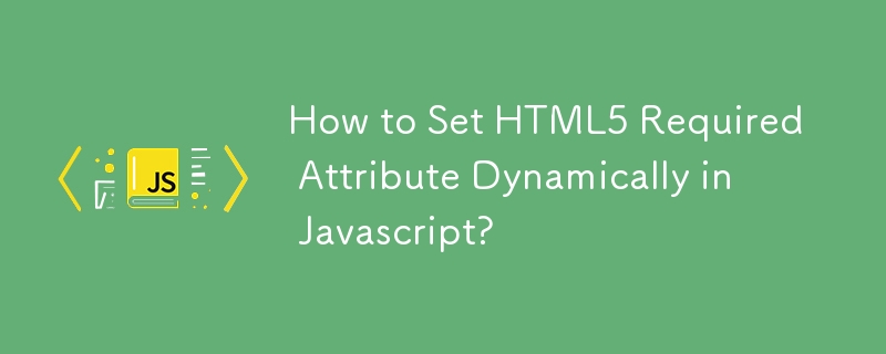 how-to-set-html5-required-attribute-dynamically-in-javascript-js