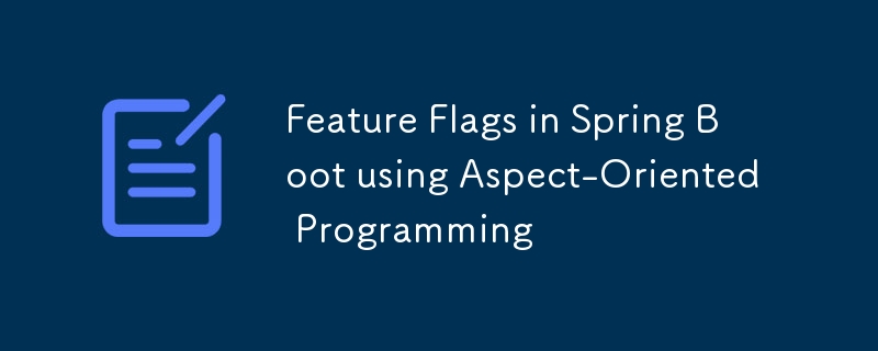 Feature-Flags in Spring Boot mit aspektorientierter Programmierung