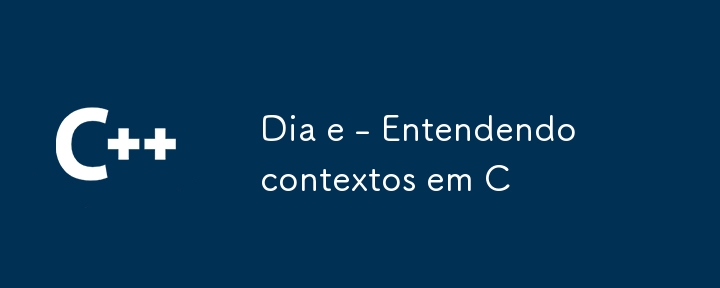 Dia e - Understanding contexts in C