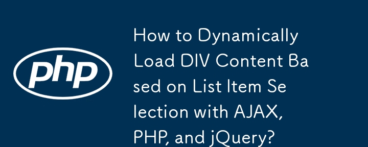 Comment charger dynamiquement du contenu DIV basé sur la sélection d'éléments de liste avec AJAX, PHP et jQuery ?