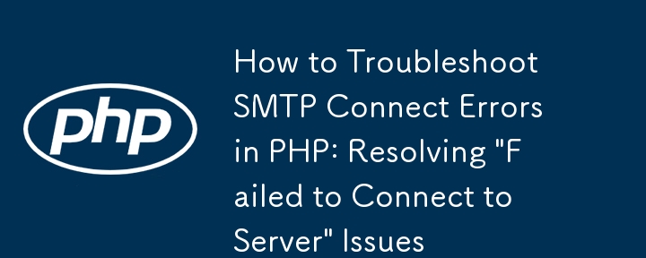 How to Troubleshoot SMTP Connect Errors in PHP: Resolving \'Failed to Connect to Server\' Issues