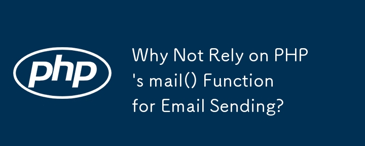 Pourquoi ne pas compter sur la fonction mail() de PHP pour l'envoi d'e-mails ?