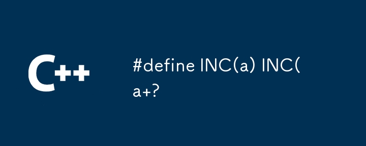 #define INC(a) INC(a ?