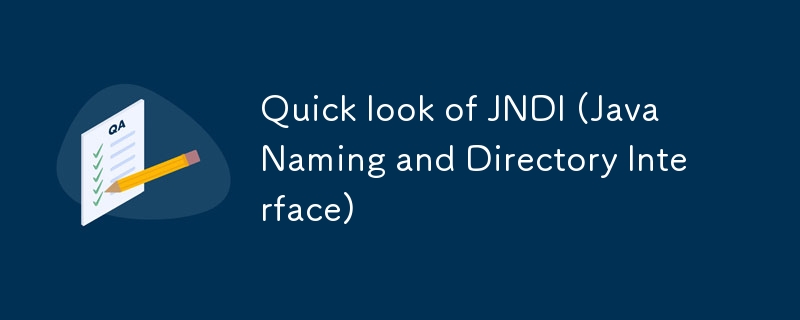 Quick look of JNDI (Java Naming and Directory Interface)