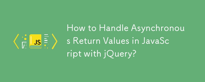 Comment gérer les valeurs de retour asynchrones en JavaScript avec jQuery ?