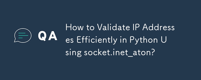 Wie validiere ich IP-Adressen effizient in Python mithilfe von socket.inet_aton?