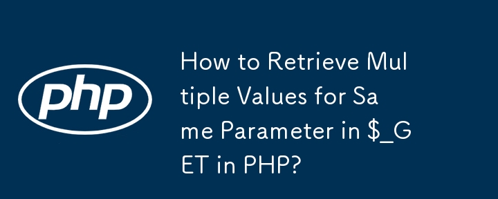 How to Retrieve Multiple Values for Same Parameter in $_GET in PHP?