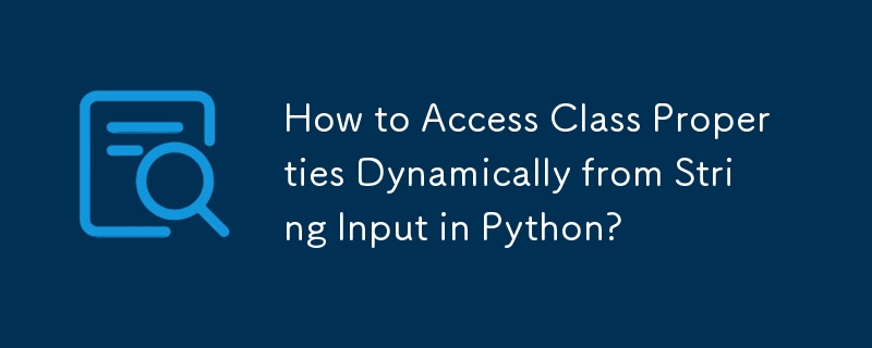 Comment accéder dynamiquement aux propriétés de classe à partir d'une entrée de chaîne en Python ?