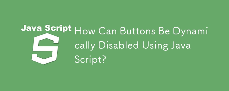 Wie können Schaltflächen mithilfe von JavaScript dynamisch deaktiviert werden?