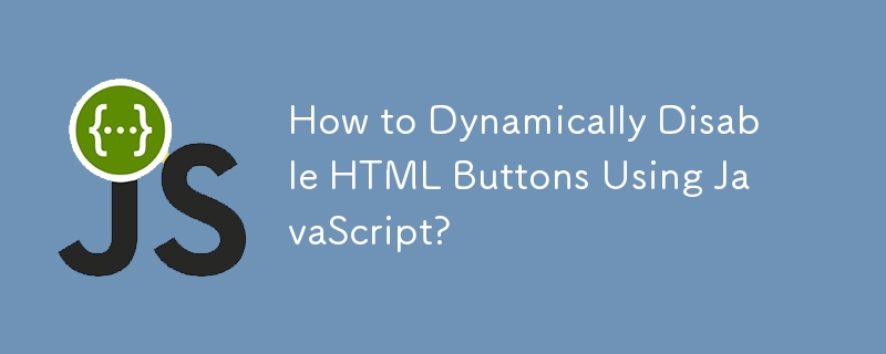 Wie kann ich HTML-Schaltflächen mithilfe von JavaScript dynamisch deaktivieren?