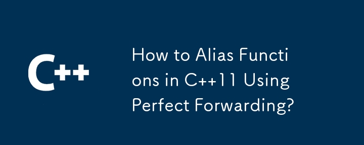 How to Alias Functions in C  11 Using Perfect Forwarding?