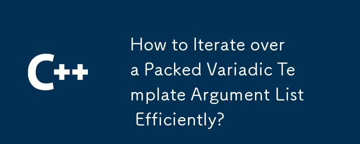 How to Iterate over a Packed Variadic Template Argument List Efficiently?