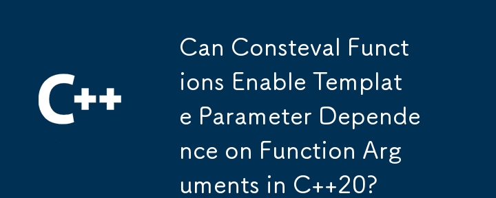 Can Consteval Functions Enable Template Parameter Dependence on Function Arguments in C  20?