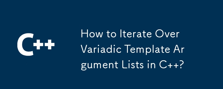 How to Iterate Over Variadic Template Argument Lists in C  ?