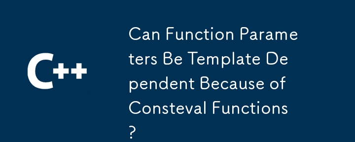 Can Function Parameters Be Template Dependent Because of Consteval Functions?