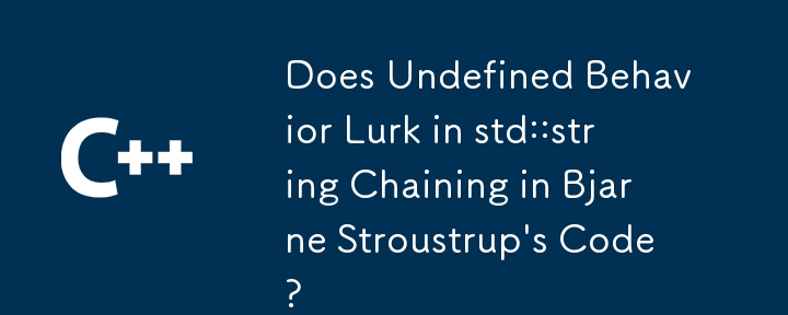 Does Undefined Behavior Lurk in std::string Chaining in Bjarne Stroustrup\'s Code?