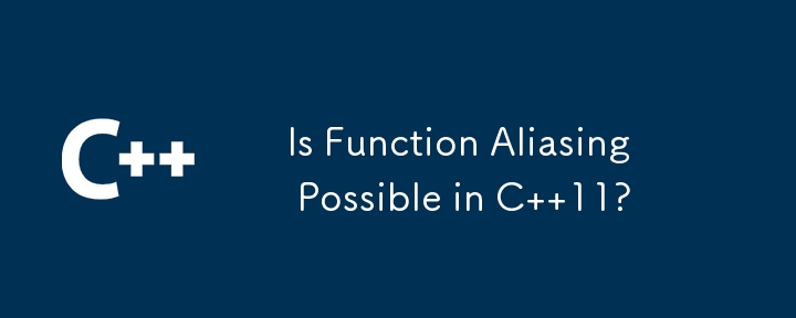 Is Function Aliasing Possible in C  11?