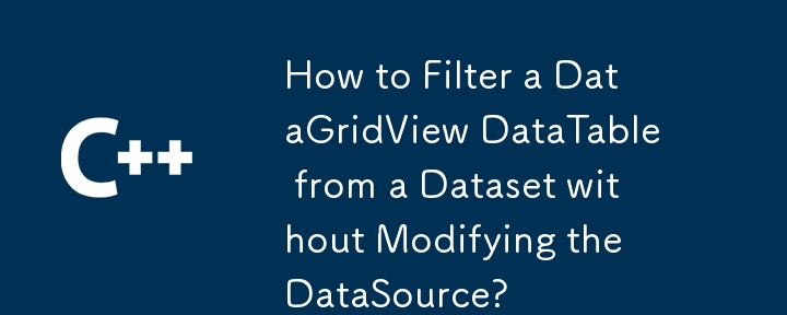 データソースを変更せずにデータセットから DataGridView DataTable をフィルターする方法