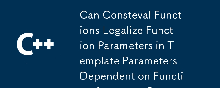 Can Consteval Functions Legalize Function Parameters in Template Parameters Dependent on Function Arguments?