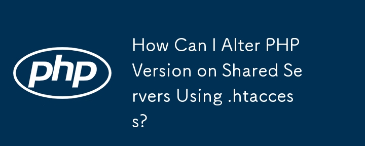 Comment puis-je modifier la version de PHP sur des serveurs partagés à l'aide de .htaccess ?