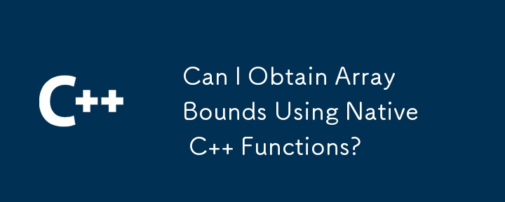 Can I Obtain Array Bounds Using Native C   Functions?