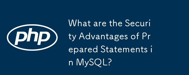 Quels sont les avantages en matière de sécurité des instructions préparées dans MySQL ?