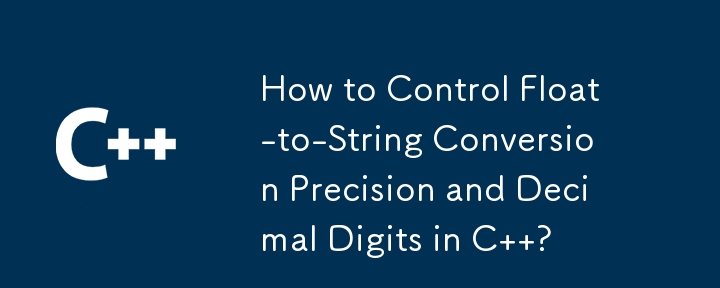 How to Control Float-to-String Conversion Precision and Decimal Digits in C  ?